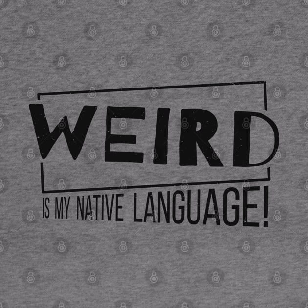 Weird Is My Native Language! Crazy Mother Tongue Weirdo by SkizzenMonster